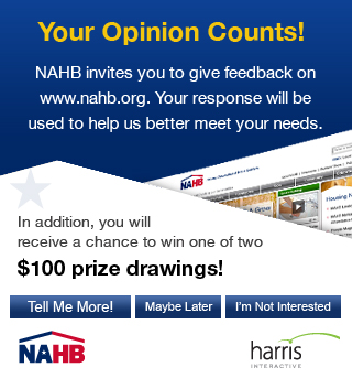 Your Opinion Counts! NAHB invites you to give feedback on www.nahb.org.  Your response will be used to help us better meet your needs.  In addition, you will receive a chance to win one of two $100 prize drawings!